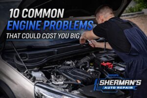 Mechanic inspecting car engine under hood with guide on common engine problems and costly repairs by Sherman’s Auto Repair